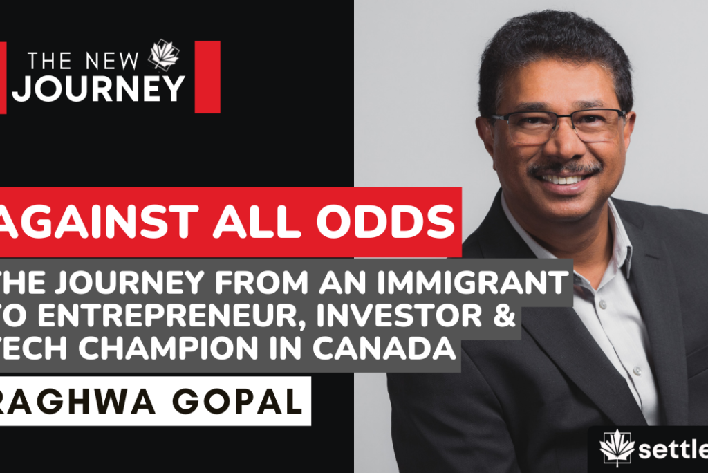 Raghwa Gopal | From an Immigrant to Entrepreneur, Investor, Tech Champion in Canada