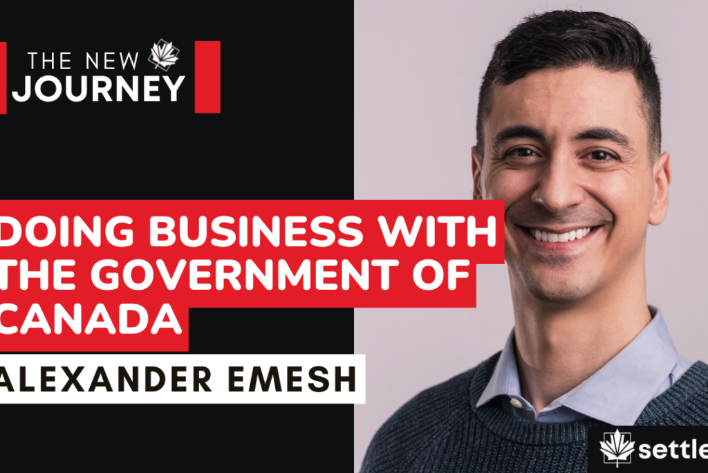The New Journey – Alexander Emesh | Doing Business With The Government of Canada | Settlefast