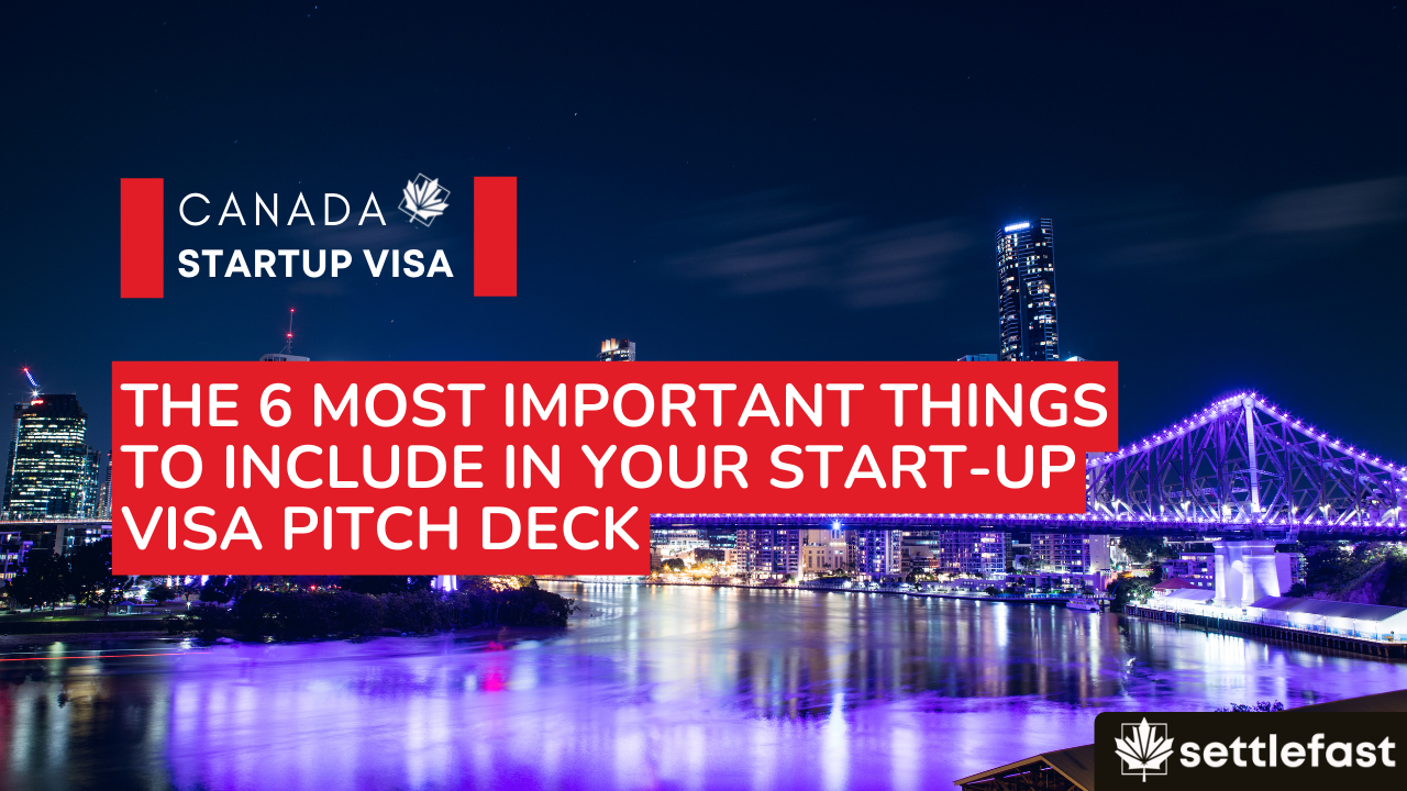 The 6 Most Important Things to Include in Your Start-Up Visa Pitch Deck